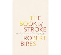 The Book of Stroke: Meditations on a Rearranged Life
