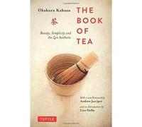 The Book of Tea: Beauty, Simplicity and the Zen Aesthetic
