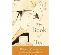 The Book of Tea by Kakuzo Okakura Kakuzo Okakura (Auteur)