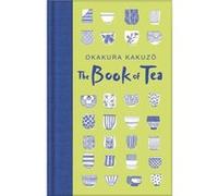 The Book of Tea by Okakura Kakuzo Okakura Kakuzo (Auteur)