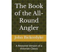 The Book of the All-Round Angler: A Restored Version of a Victorian Classic