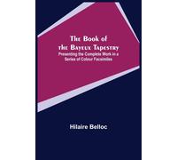 The Book Of The Bayeux Tapestry; Presenting The Complete Work In A Series Of Colour Facsimiles