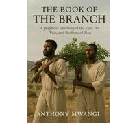 THE BOOK OF THE BRANCH: A prophetic unveiling of the Vine and the Sons of Zion