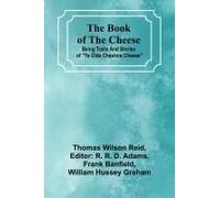 The Book Of The Cheese; Being Traits And Stories Of "Ye Olde Cheshire Cheese
