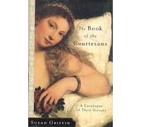 The Book of the Courtesans: A Catalogue of Their Virtues