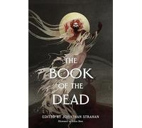 The Book of the Dead: An Anthology - Horror, Fantasy, and Science Fiction Stories That Confront Death with Unflinching Imagination