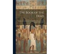 The Book Of The Dead; Facsimile Of The Papyrus Of Ani In The British Museum. Printed By Order Of The Trustees