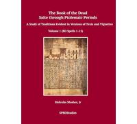 The Book of the Dead, Saite through Ptolemaic Periods: A Study of Traditions Evident in Versions of Texts and Vignettes