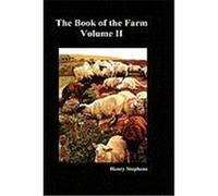 The Book of the Farm: V. 2: Detailing the Labours of the Farmer, Steward, Plowman, Hedger, Cattle-Man, Shepherd, Field-Worker, and Dairymaid Stephens, Henry (Auteur)