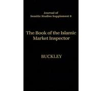 The Book of the Islamic Market Inspector: Nihayat Al-Rutba Fi Talab Al-Hisba (The Utmost Authority in the Pursuit of Hisba