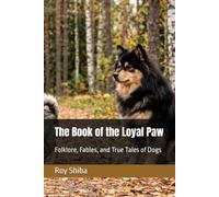 The Book of the Loyal Paw: Folklore, Fables, and True Tales of Dogs