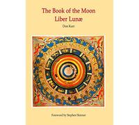 The Book of the Moon - Liber Lunae: The Magic of the Mansions of the Moon