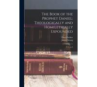 The Book Of The Prophet Daniel: Theologically And Homiletically Expounded: V.13 No.2