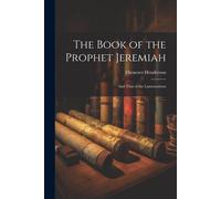 The Book Of The Prophet Jeremiah: And That Of The Lamentations