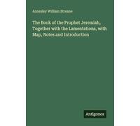 The Book of the Prophet Jeremiah, Together with the Lamentations, with Map, Notes and Introduction