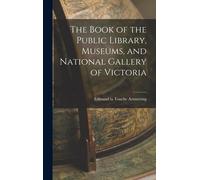 The Book Of The Public Library, Museums, And National Gallery Of Victoria