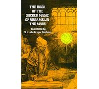 The Book of the Sacred Magic of Abramelin the Mage