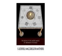 The Book of the Sacred Magic of Abramelin the Mage