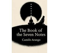 The Book of the Seven Notes: A Revelation of Mathematics, Spirit, and the Sevenfold Song