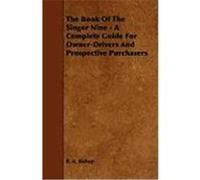 The Book of the Singer Nine - A Complete Guide for Owner-Drivers and Prospective Purchasers Bishop, R. A. (Auteur)