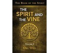 The Book Of The Spirit Volume Iii: The Spirit And The Vine Paperback By Obi One