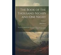 The Book Of The Thousand Nights And One Night: Now First Completely Done Into English Prose And Verse, From The Original Arabic, By John Payne; Volume