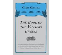 The Book of the Villiers Engine - A Complete and Fully Illustrated Instruction Manual on the Construction, Running, and Repair of Villiers Engines - Pitman's Motor Cyclists Library
