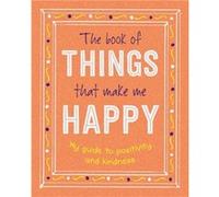 The Book of Things That Make Me Happy by Igloo Books Igloo Books (Auteur)