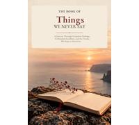 The Book of Things We Never Say: For everything you think but never admit out loud.