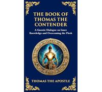The Book of Thomas the Contender: Mystical Teachings on the Struggle for Enlightenment (Deluxe Hardbound Edition)