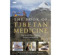 The Book of Tibetan Medicine: How to Use Tibetan Healing for Personal Wellbeing