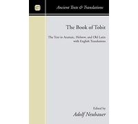 The Book of Tobit: The Text in Aramaic, Hebrew, and Old Latin with English Translations Neubauer, Adolf (Auteur)