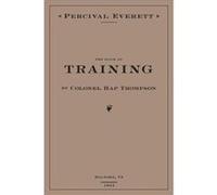 The Book of Training by Colonel Hap Thompson of Roanoke VA 1843 by Percival Everett Unknown (Auteur)