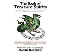 The Book of Treasure Spirits: A Grimoire of Magical Conjurations to Reveal Treasure and Catch Thieves by Invoking Spirits, Fallen Angels, Demons and Fairies