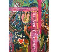 The Book of True Love:: A Guided Journey to the Love That Feels Like HOME