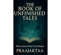 The Book of Unfinished Tales: Where stories choose their readers.
