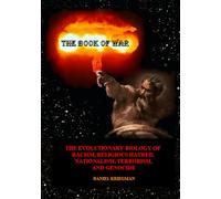 THE BOOK OF WAR: The Evolutionary Biology of Racism, Religious Hatred, Nationalism, Terrorism, and Genocide
