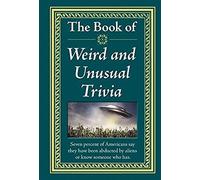The Book Of Weird And Unusual Trivia