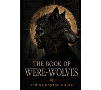 The Book of Were-Wolves (Annotated): A Cultural History of Lycanthropy
