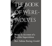 The Book of Were-Wolves: Being an Account of a terrible Supersititon