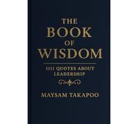 The Book of Wisdom: 1111 Quotes About Leadership