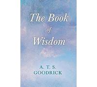 The Book Of Wisdom ; With The Essay The Use Of The Spiritual Or Super-Conscious Mind By Henry Thomas Hamblin