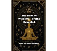 The Book of Wisdoms: Revealed Truths for the Awakening Soul - Volume One