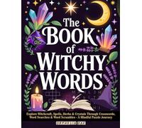 The Book of Witchy Words: Explore Witchcraft, Spells, Herbs & Crystals Through Crosswords, Word Searches & Word Scrambles - A Mindful Puzzle Journey
