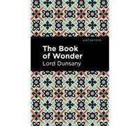 The Book of Wonder by Lord Dunsany Lord Dunsany (Auteur)