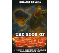 THE BOOK OF WOW: A JOURNEY TO DISCOVER THE MOST AMAZING CURIOSITIES OF OUR PLANET | WITH EXTRA GAMES