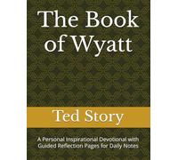 The Book of Wyatt: A Personal Inspirational Devotional with Guided Reflection Pages for Daily Notes