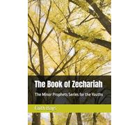 The Book of Zechariah: The Minor Prophets Series for the Youths