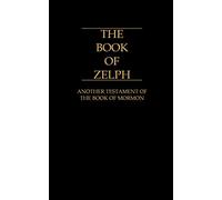 The Book of Zelph:: Another Testament of the Book of Mormon