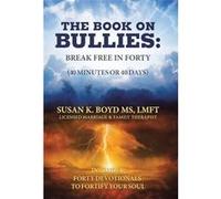 The Book on Bullies Break book in Forty 40 Minutes or 40 Days Includes Forty Devotionals to Fortify Your Soul - Susan K. Boyd MS LMFT - Author Solutions I Susan K. Boyd MS LMFTSusan K. Boyd MS LMFT (A